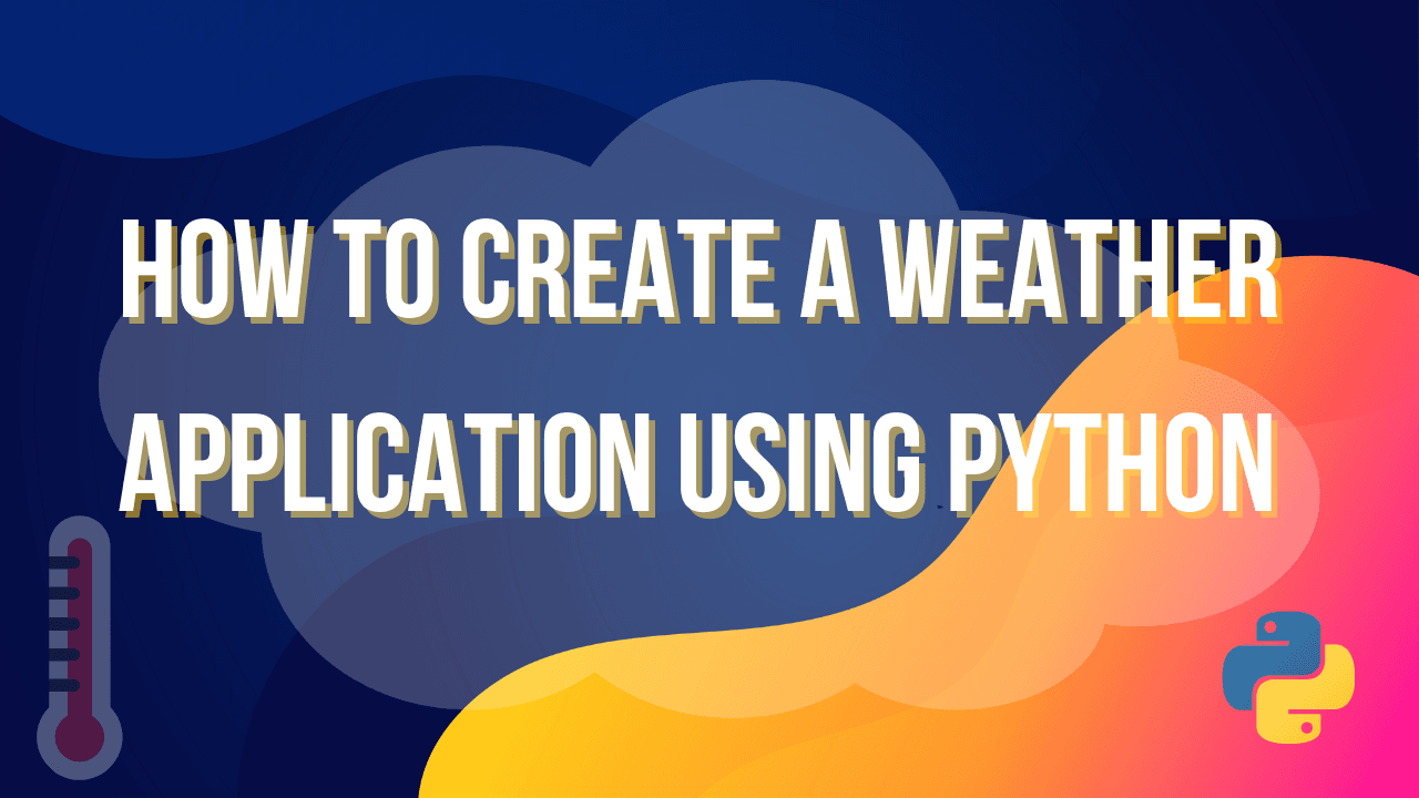 How to create a weather application using python