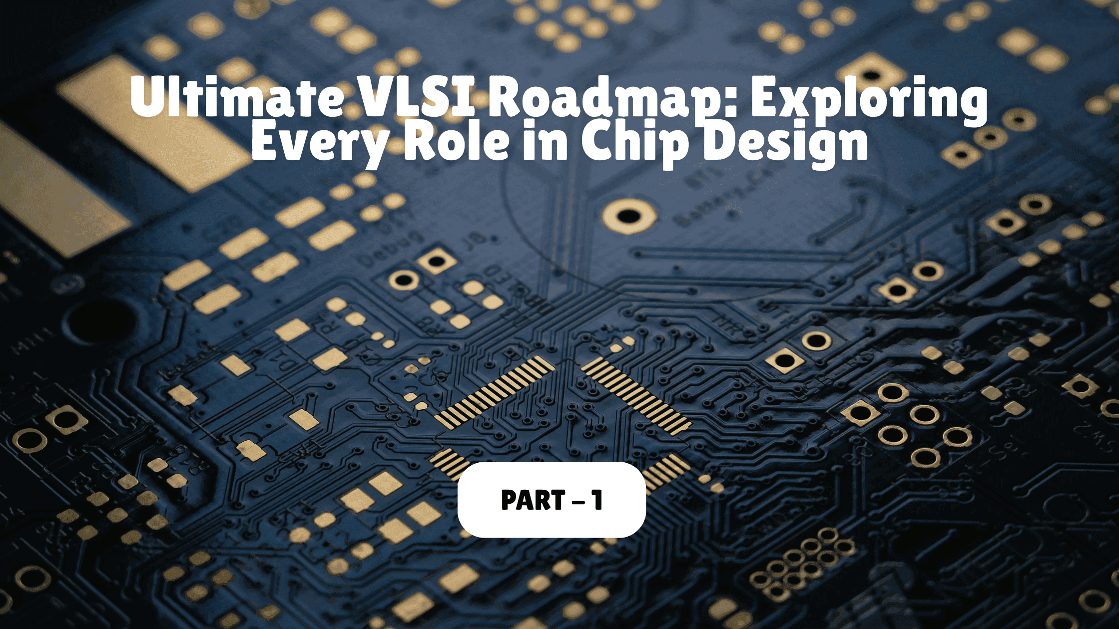 Ultimate VLSI Roadmap: Exploring Every Role in Chip Design